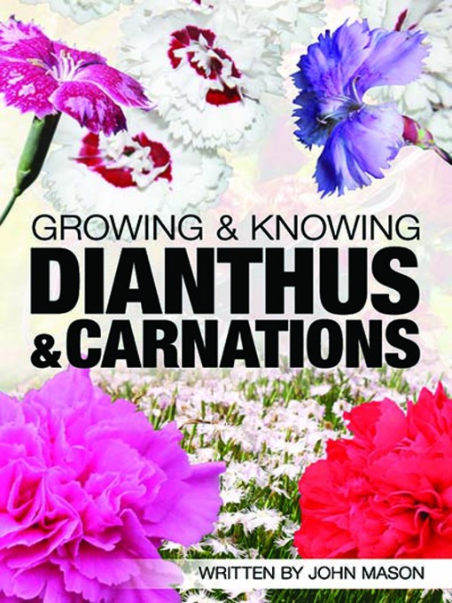 Title details for Growing and Knowing Dianthus and Carnations by John Mason - Available